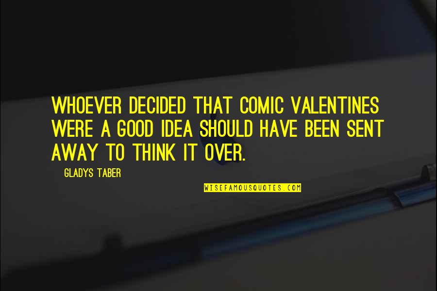 A Valentine Quotes By Gladys Taber: Whoever decided that comic valentines were a good