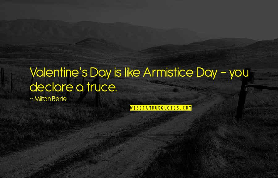 A Valentine Quotes By Milton Berle: Valentine's Day is like Armistice Day - you