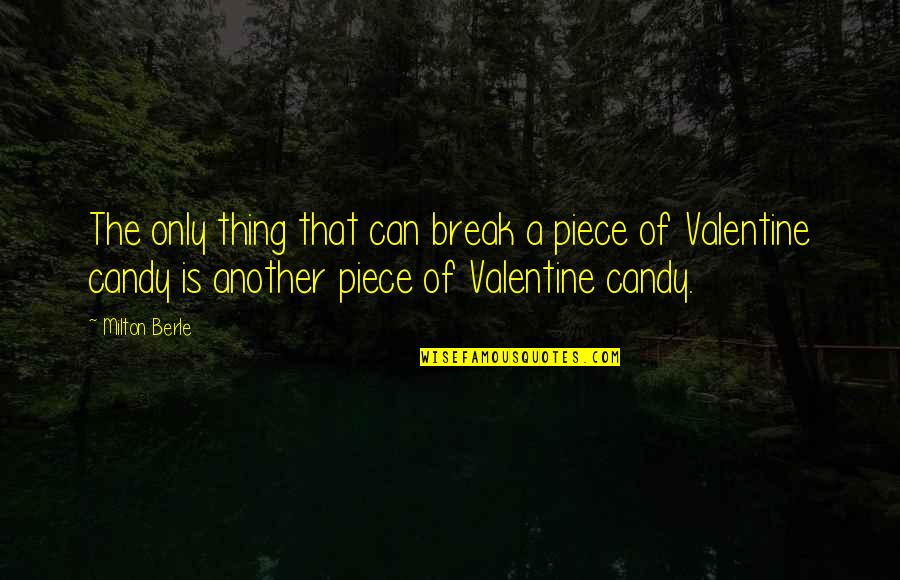A Valentine Quotes By Milton Berle: The only thing that can break a piece