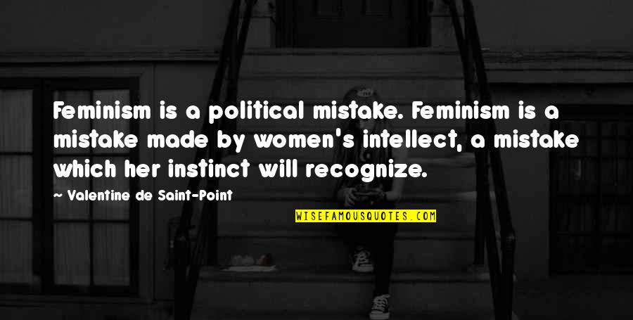 A Valentine Quotes By Valentine De Saint-Point: Feminism is a political mistake. Feminism is a