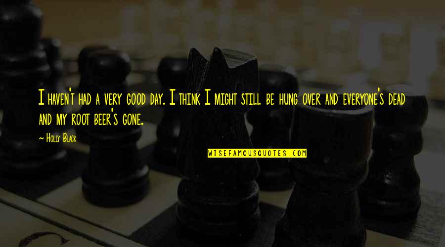 A Very Good Day Quotes By Holly Black: I haven't had a very good day. I A Very Good Day Quotes By Holly Black: I haven't had a very good day. I