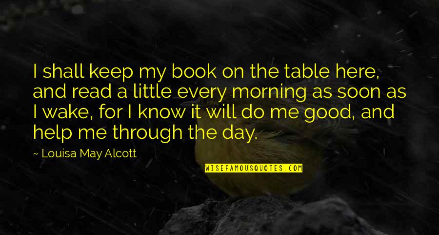 A Very Good Day Quotes By Louisa May Alcott: I shall keep my book on the table