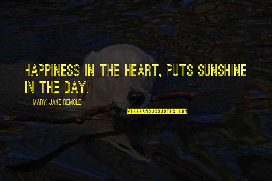 A Very Good Day Quotes By Mary Jane Remole: Happiness in the heart, puts sunshine in the A Very Good Day Quotes By Mary Jane Remole: Happiness in the heart, puts sunshine in the