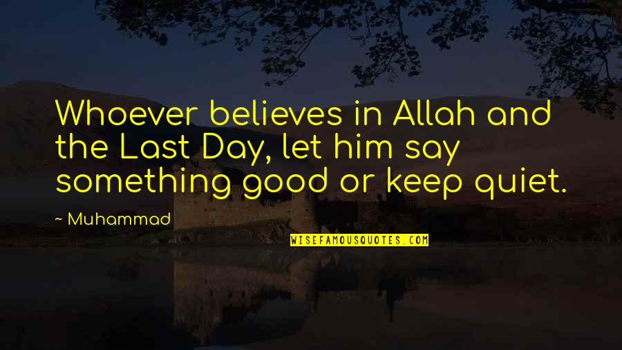 A Very Good Day Quotes By Muhammad: Whoever believes in Allah and the Last Day,