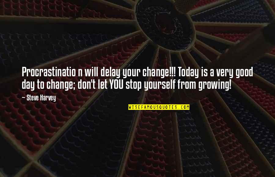 A Very Good Day Quotes By Steve Harvey: Procrastinatio n will delay your change!!! Today is