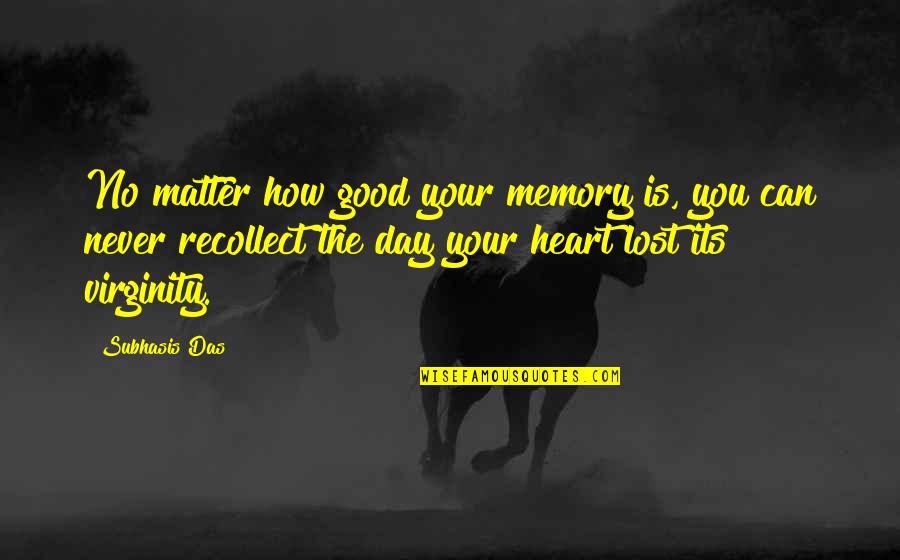 A Very Good Day Quotes By Subhasis Das: No matter how good your memory is, you