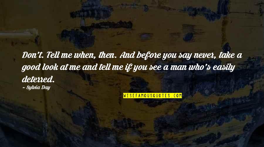 A Very Good Day Quotes By Sylvia Day: Don't. Tell me when, then. And before you