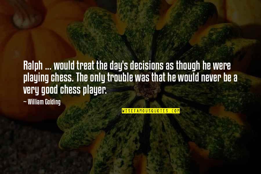 A Very Good Day Quotes By William Golding: Ralph ... would treat the day's decisions as