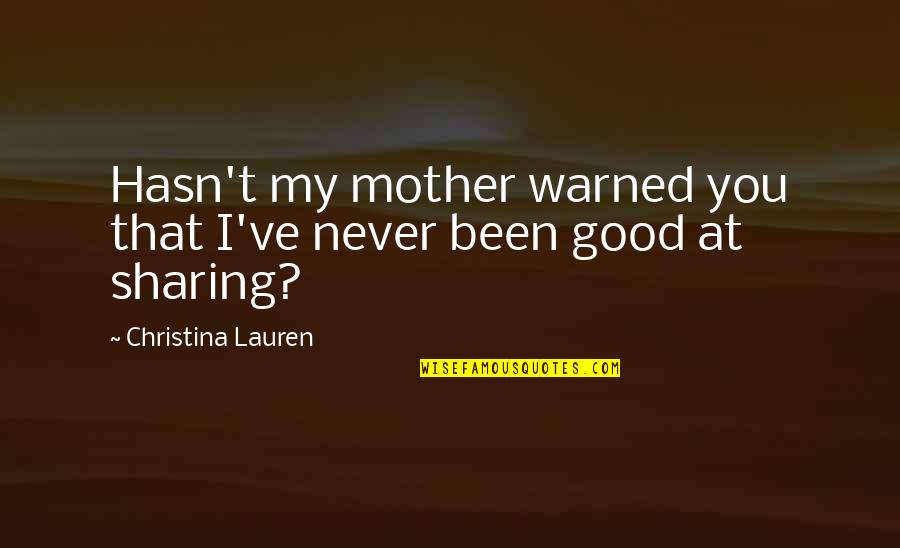 A Very Good Mother Quotes By Christina Lauren: Hasn't my mother warned you that I've never