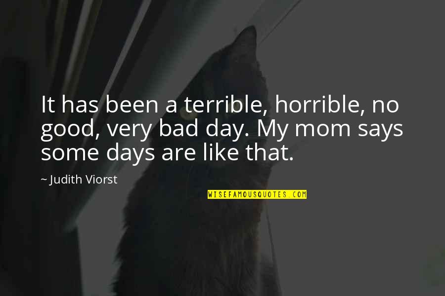 A Very Good Mother Quotes By Judith Viorst: It has been a terrible, horrible, no good,
