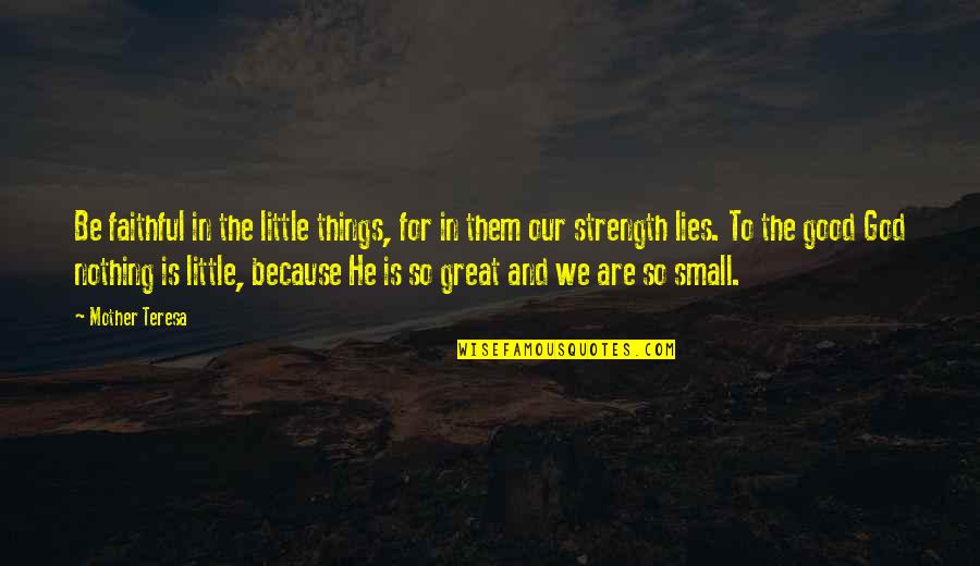 A Very Good Mother Quotes By Mother Teresa: Be faithful in the little things, for in
