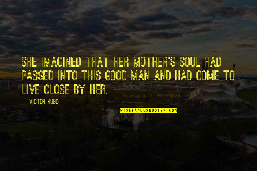 A Very Good Mother Quotes By Victor Hugo: She imagined that her mother's soul had passed
