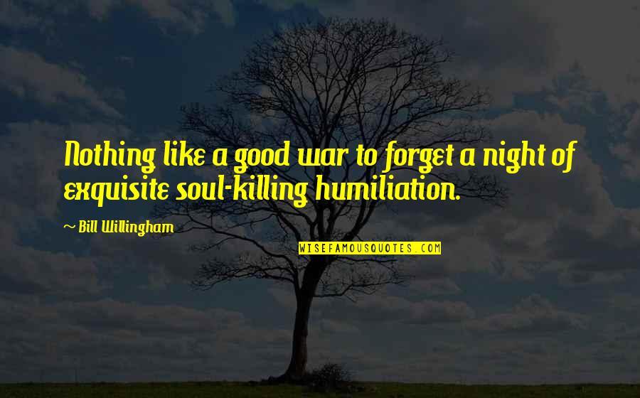 A Very Good Night Quotes By Bill Willingham: Nothing like a good war to forget a