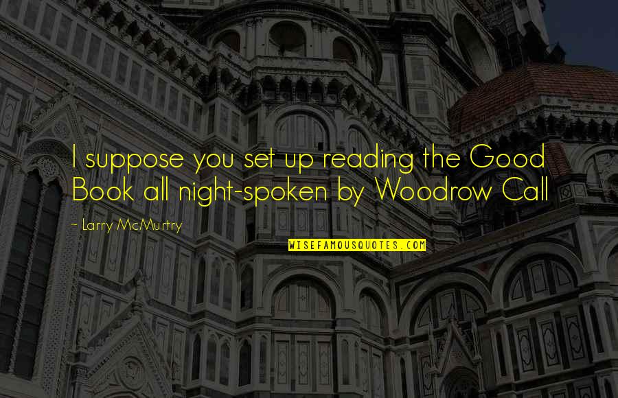 A Very Good Night Quotes By Larry McMurtry: I suppose you set up reading the Good