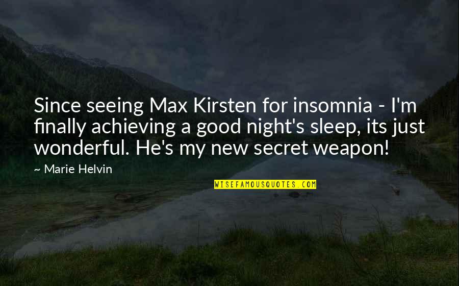 A Very Good Night Quotes By Marie Helvin: Since seeing Max Kirsten for insomnia - I'm