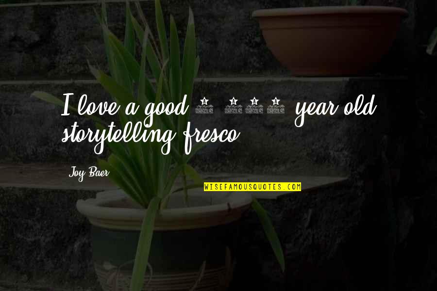 A Very Good Year Quotes By Joy Baer: I love a good 2,000 year old storytelling