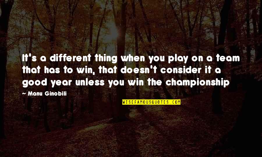 A Very Good Year Quotes By Manu Ginobili: It's a different thing when you play on