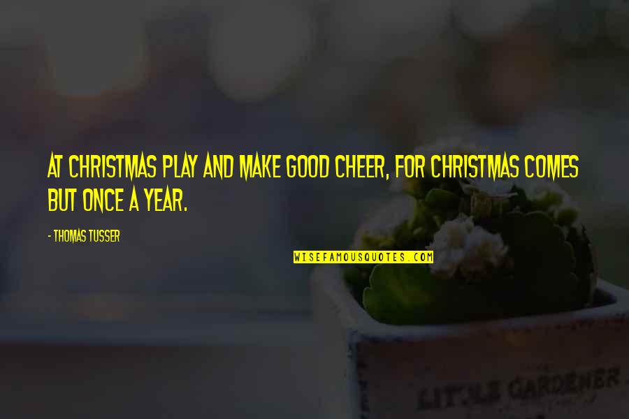 A Very Good Year Quotes By Thomas Tusser: At Christmas play and make good cheer, For