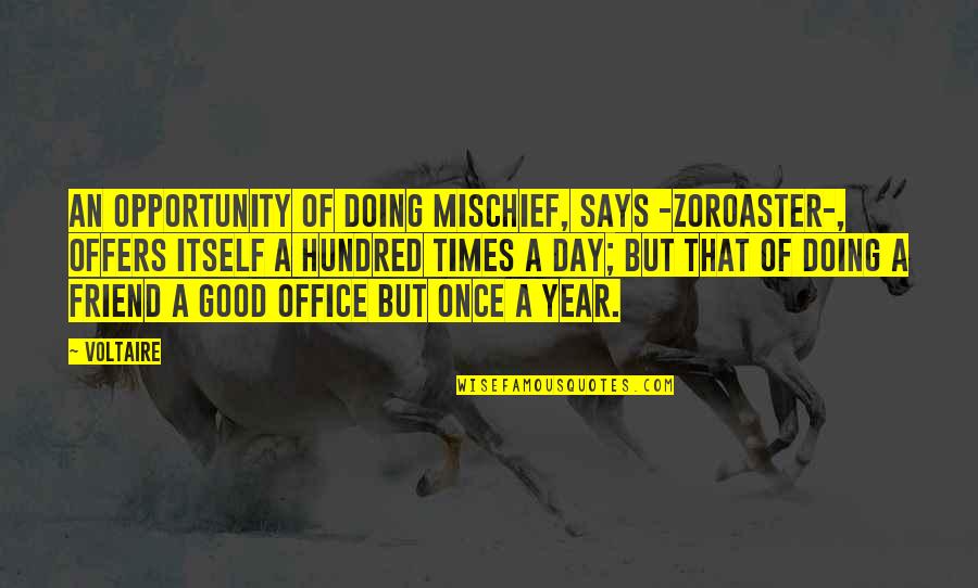 A Very Good Year Quotes By Voltaire: An Opportunity of doing Mischief, says -Zoroaster-, offers