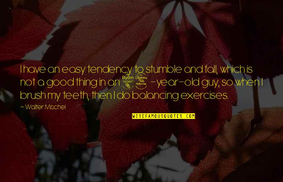 A Very Good Year Quotes By Walter Mischel: I have an easy tendency to stumble and
