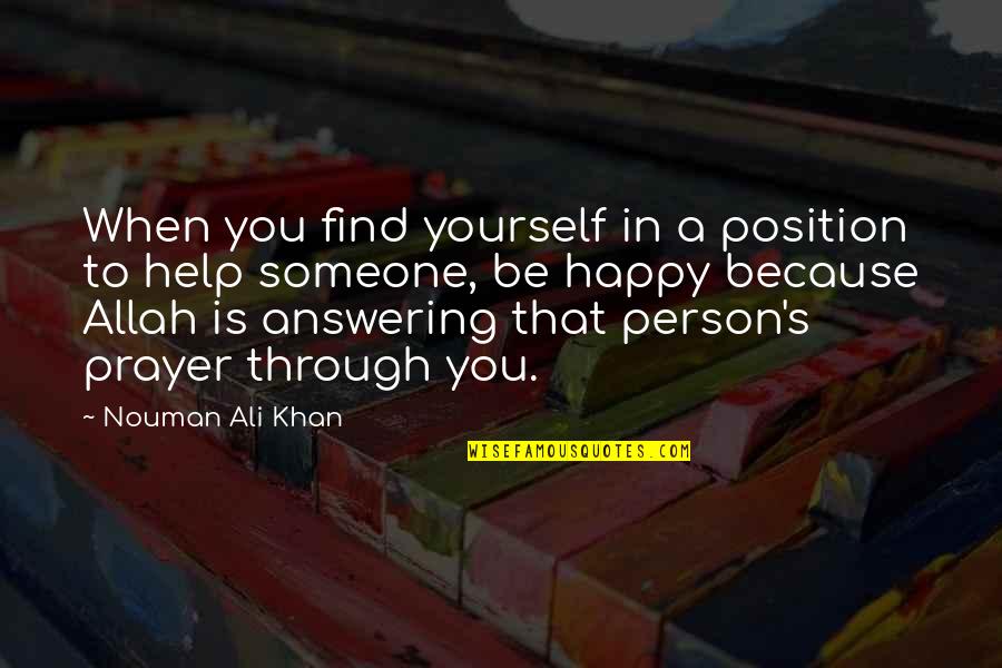 A Very Happy Person Quotes By Nouman Ali Khan: When you find yourself in a position to
