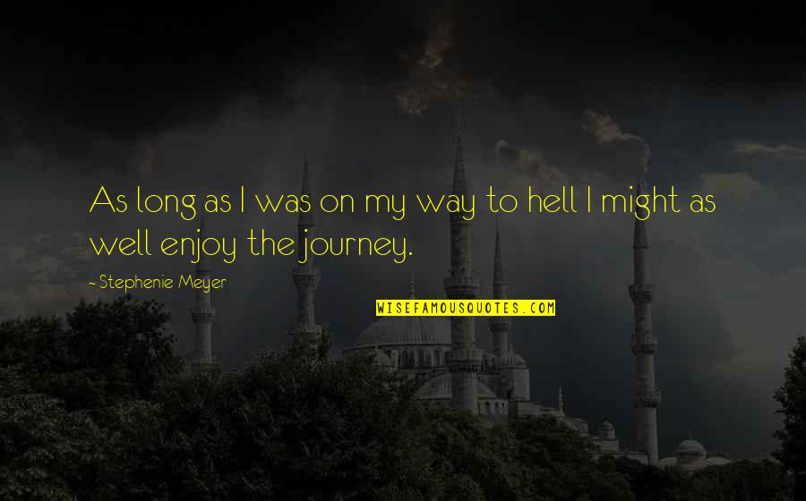 A Very Long Journey Quotes By Stephenie Meyer: As long as I was on my way A Very Long Journey Quotes By Stephenie Meyer: As long as I was on my way