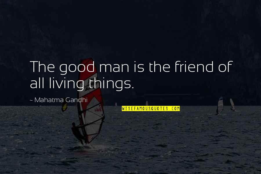 A Very Merry Mix Up Movie Quotes By Mahatma Gandhi: The good man is the friend of all