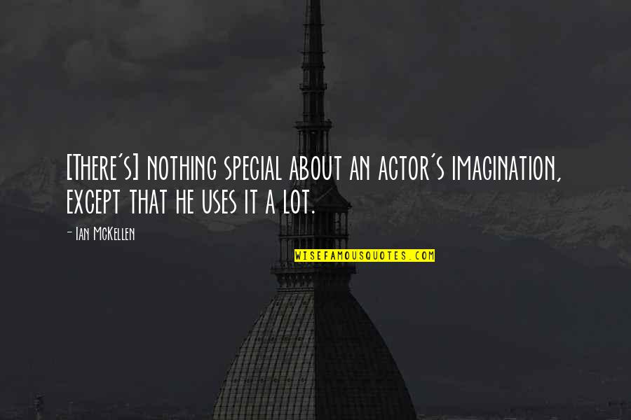 A Very Special Friend Quotes By Ian McKellen: [There's] nothing special about an actor's imagination, except
