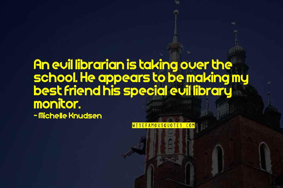 A Very Special Friend Quotes By Michelle Knudsen: An evil librarian is taking over the school.