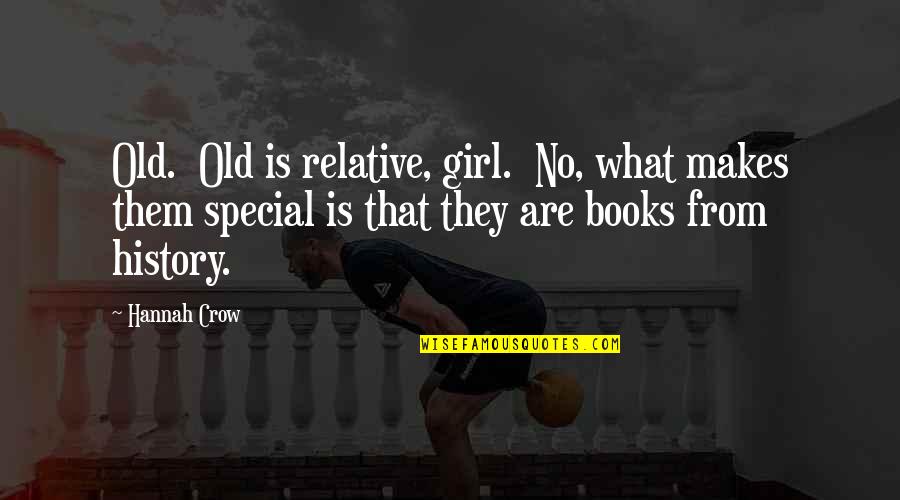 A Very Special Girl Quotes By Hannah Crow: Old. Old is relative, girl. No, what makes