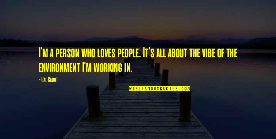 A Vibe Quotes By Gal Gadot: I'm a person who loves people. It's all