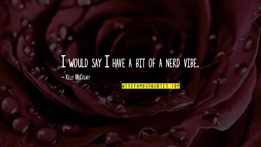 A Vibe Quotes By Kelly McCreary: I would say I have a bit of
