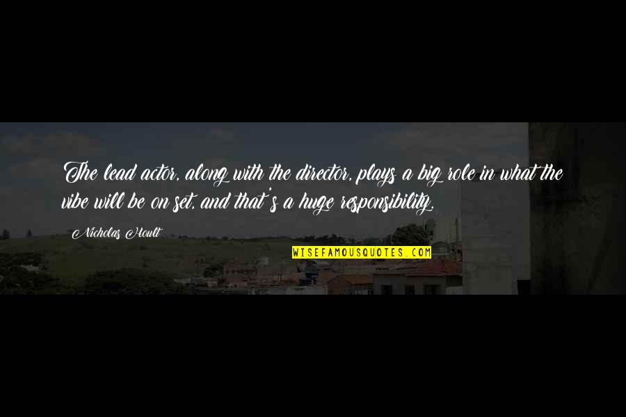 A Vibe Quotes By Nicholas Hoult: The lead actor, along with the director, plays