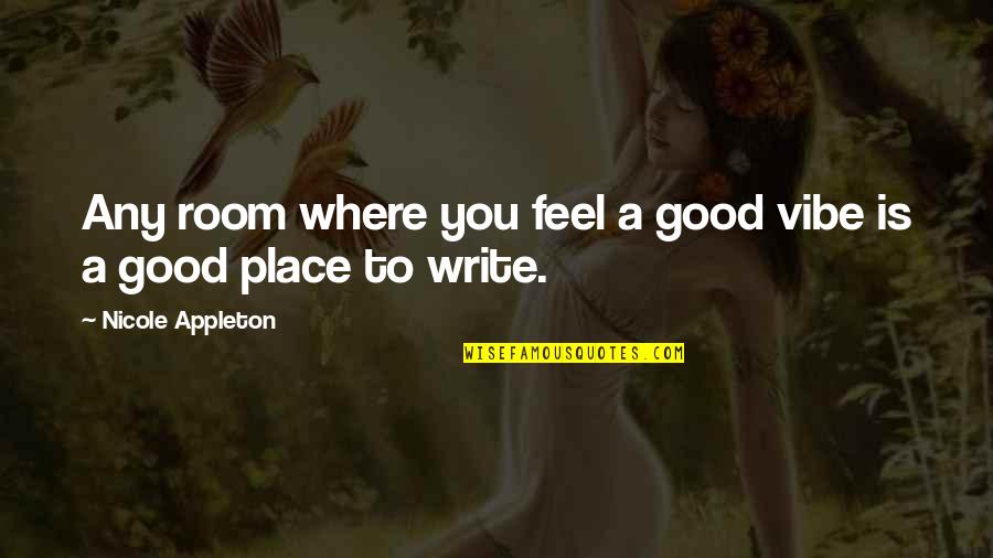 A Vibe Quotes By Nicole Appleton: Any room where you feel a good vibe