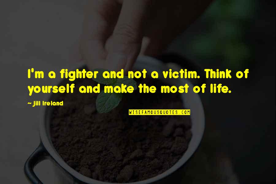 A Victim Quotes By Jill Ireland: I'm a fighter and not a victim. Think