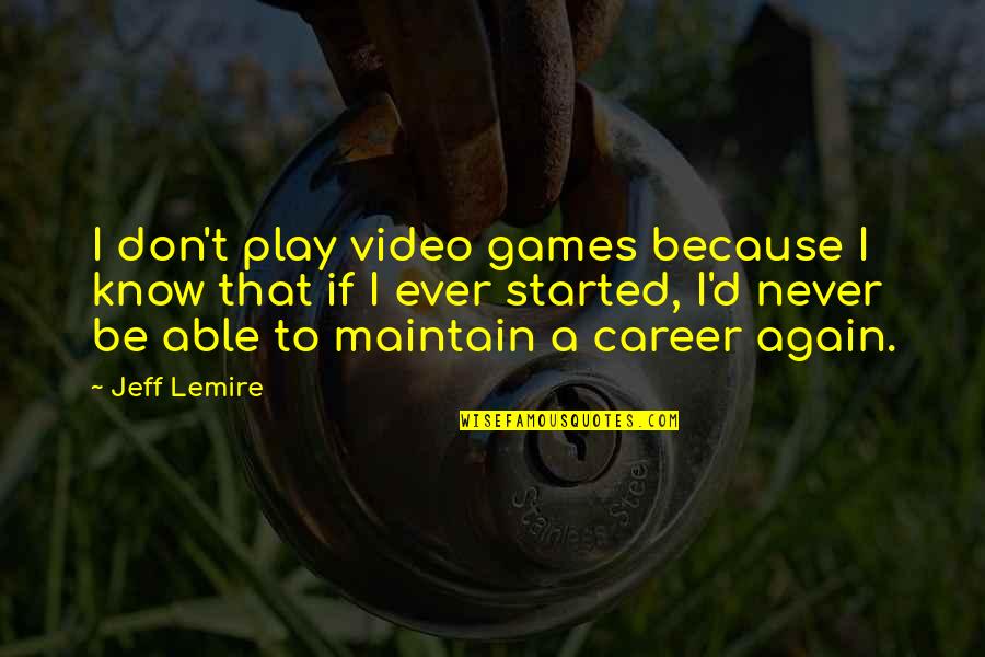A Video Games Quotes By Jeff Lemire: I don't play video games because I know