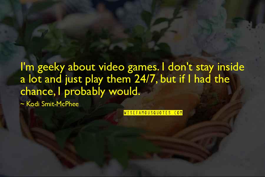 A Video Games Quotes By Kodi Smit-McPhee: I'm geeky about video games. I don't stay
