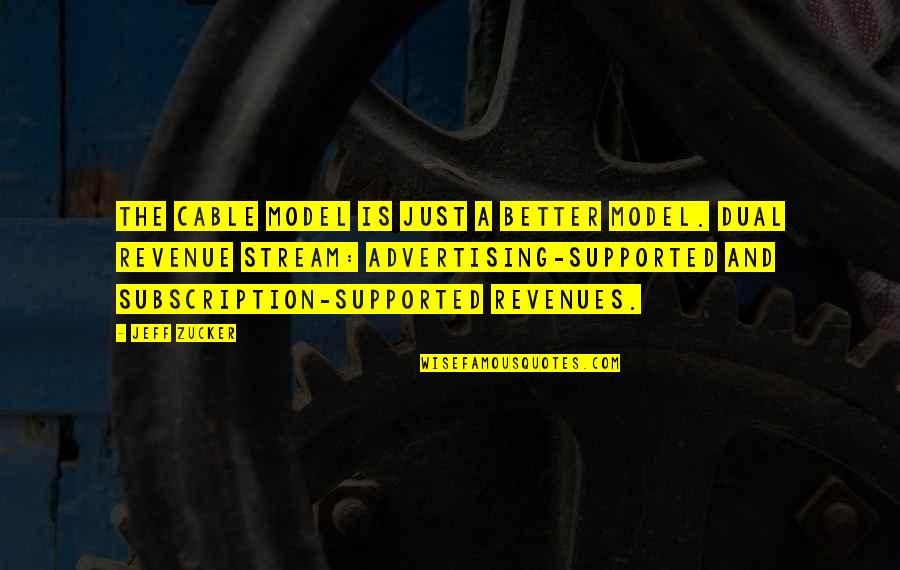 A View From The Bridge Eddie And Beatrice Quotes By Jeff Zucker: The cable model is just a better model. A View From The Bridge Eddie And Beatrice Quotes By Jeff Zucker: The cable model is just a better model.