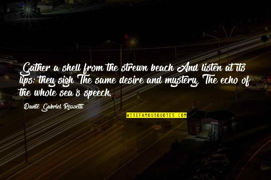 A View From The Bridge Eddie And Catherines Relationship Quotes By Dante Gabriel Rossetti: Gather a shell from the strewn beach And A View From The Bridge Eddie And Catherines Relationship Quotes By Dante Gabriel Rossetti: Gather a shell from the strewn beach And