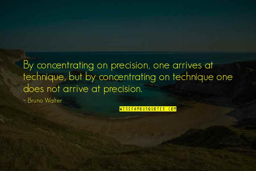 A View From The Bridge Eddie's Death Quotes By Bruno Walter: By concentrating on precision, one arrives at technique,