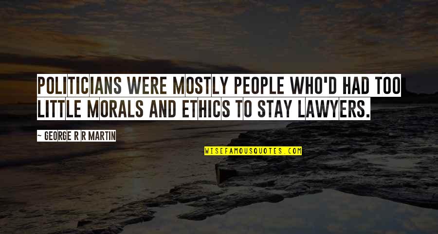 A View From The Bridge Top Quotes By George R R Martin: Politicians were mostly people who'd had too little