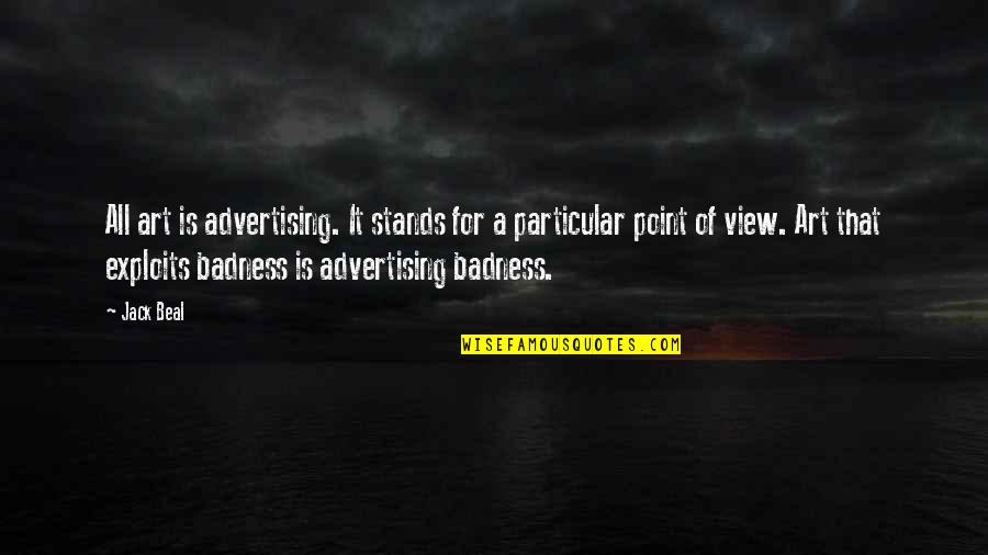 A View Quotes By Jack Beal: All art is advertising. It stands for a