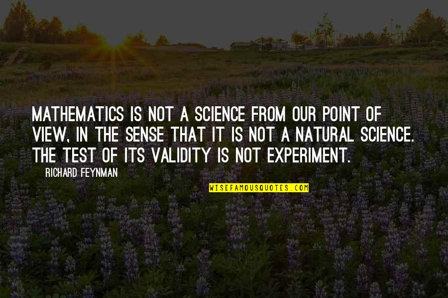 A View Quotes By Richard Feynman: Mathematics is not a science from our point