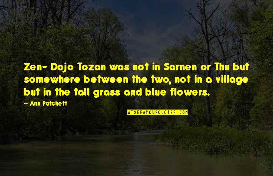 A Village Quotes By Ann Patchett: Zen- Dojo Tozan was not in Sarnen or