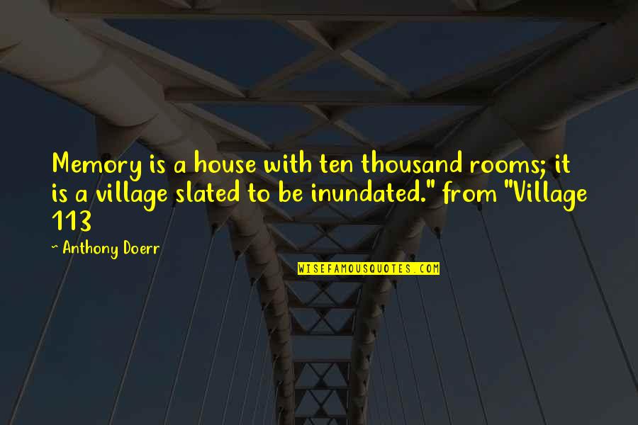 A Village Quotes By Anthony Doerr: Memory is a house with ten thousand rooms;