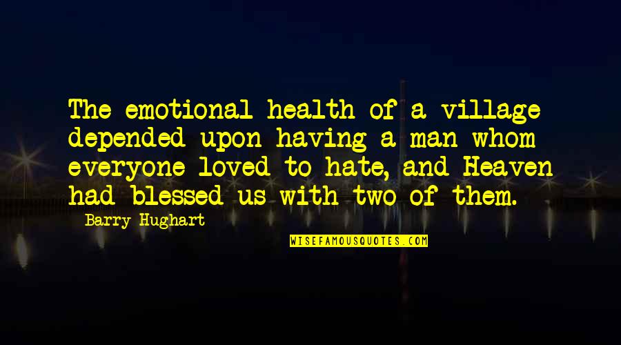 A Village Quotes By Barry Hughart: The emotional health of a village depended upon