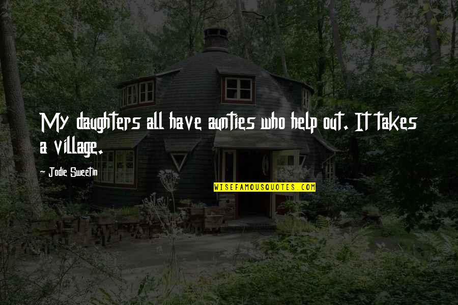 A Village Quotes By Jodie Sweetin: My daughters all have aunties who help out.