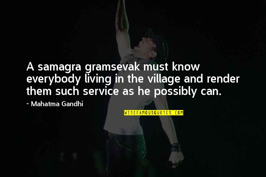 A Village Quotes By Mahatma Gandhi: A samagra gramsevak must know everybody living in