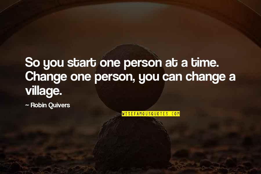 A Village Quotes By Robin Quivers: So you start one person at a time.