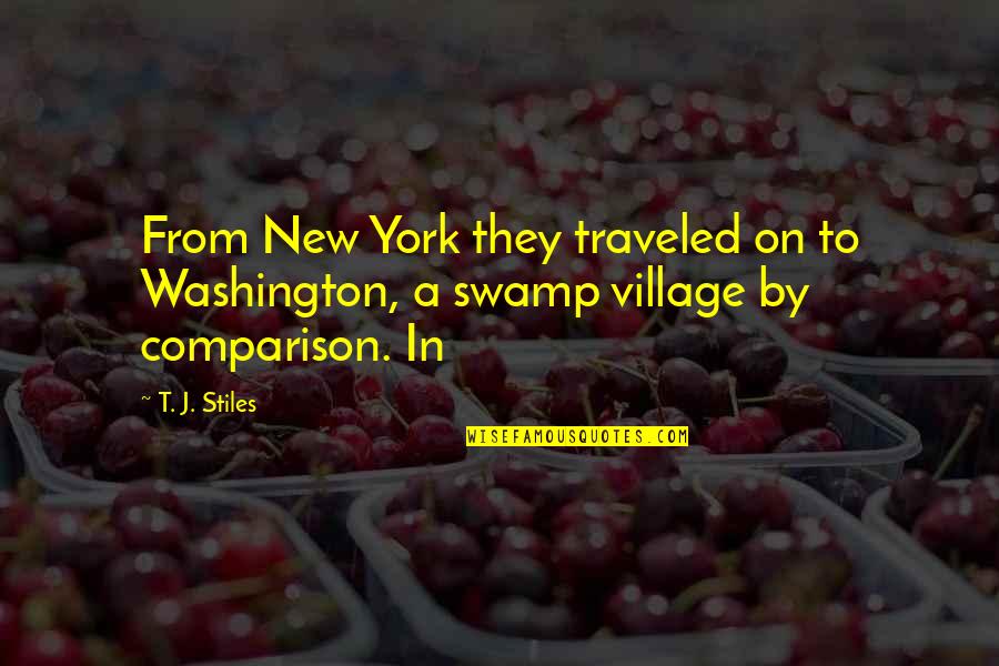 A Village Quotes By T. J. Stiles: From New York they traveled on to Washington,